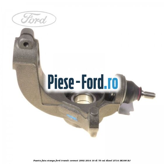 Fuzeta fata stanga Ford Transit Connect 2002-2014 1.8 Di 75 cai #233F5B1EE1